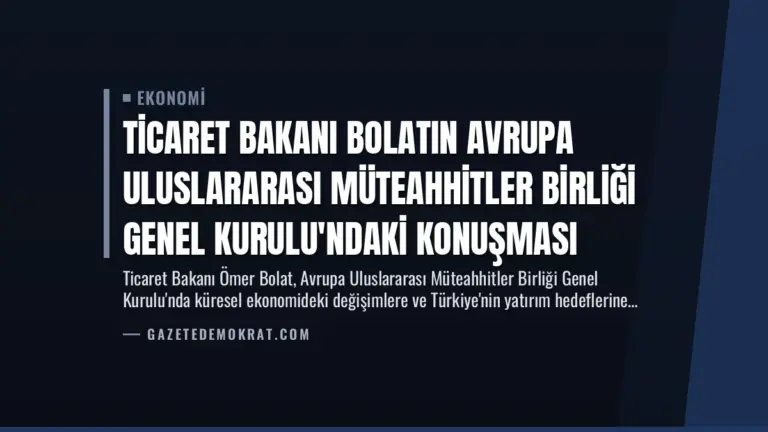 Ticaret Bakanı Bolatın Avrupa Uluslararası Müteahhitler Birliği Genel Kurulu’ndaki Konuşması