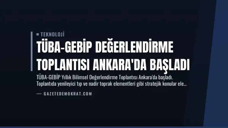 TÜBA-GEBİP Değerlendirme Toplantısı Ankara’da Başladı