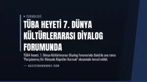 TÜBA Heyeti 7. Dünya Kültürlerarası Diyalog Forumunda