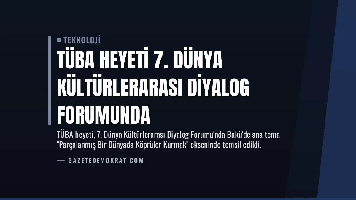 TÜBA Heyeti 7. Dünya Kültürlerarası Diyalog Forumunda