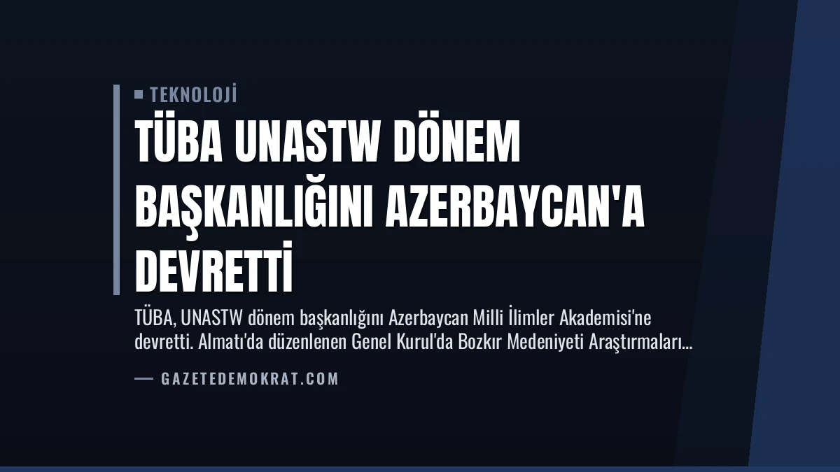TÜBA UNASTW Dönem Başkanlığını Azerbaycan’a Devretti