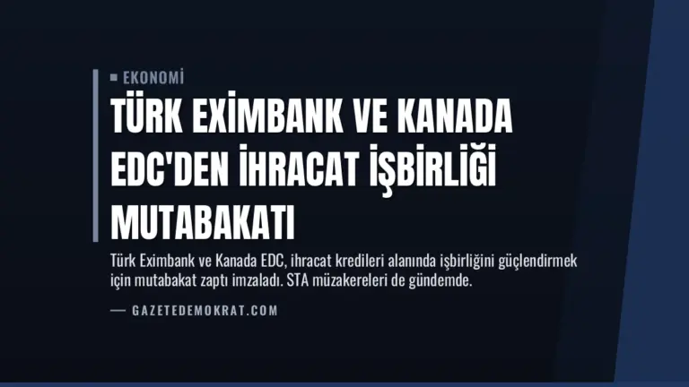 Türk Eximbank ve Kanada EDC’den İhracat İşbirliği Mutabakatı