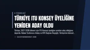 Türkiye ITU Konsey Üyeliğine Yeniden Aday Oldu