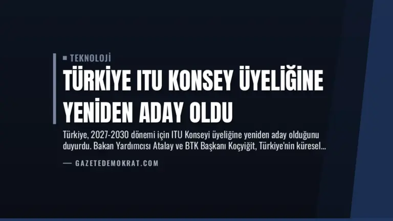 Türkiye ITU Konsey Üyeliğine Yeniden Aday Oldu