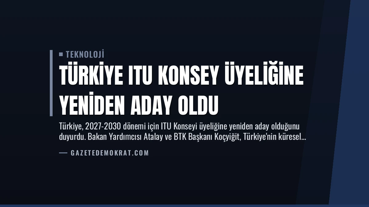 Türkiye ITU Konsey Üyeliğine Yeniden Aday Oldu