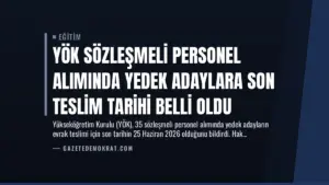 YÖK Sözleşmeli Personel Alımında Yedek Adaylara Son Teslim Tarihi Belli Oldu